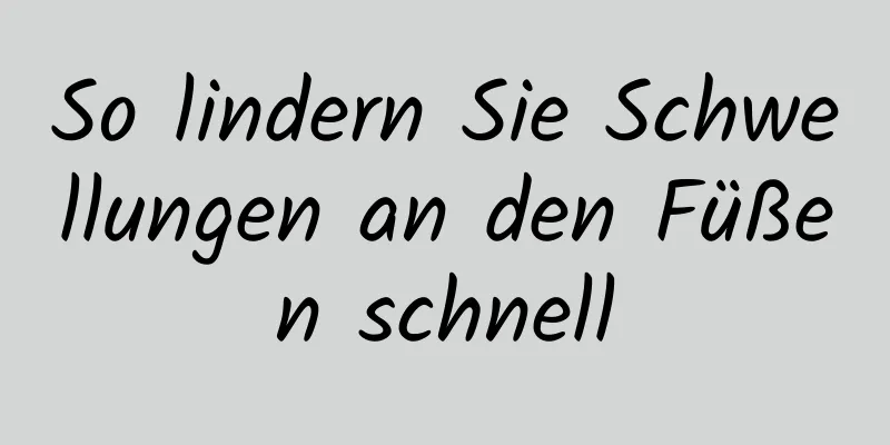 So lindern Sie Schwellungen an den Füßen schnell