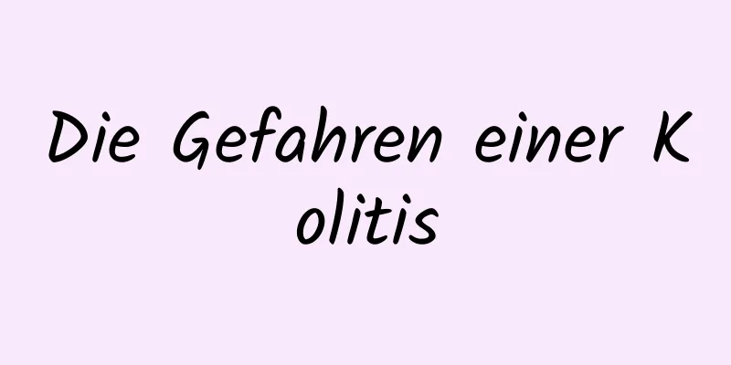 Die Gefahren einer Kolitis