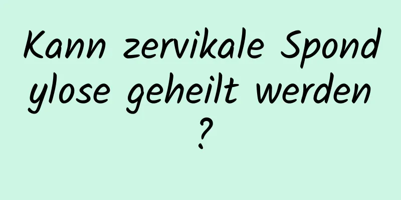 Kann zervikale Spondylose geheilt werden?