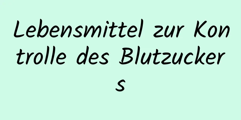 Lebensmittel zur Kontrolle des Blutzuckers