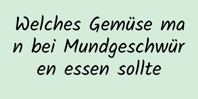 Welches Gemüse man bei Mundgeschwüren essen sollte