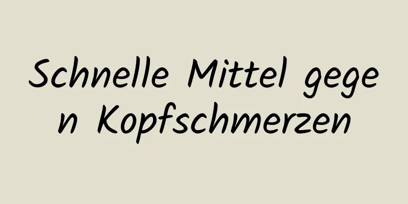 Schnelle Mittel gegen Kopfschmerzen