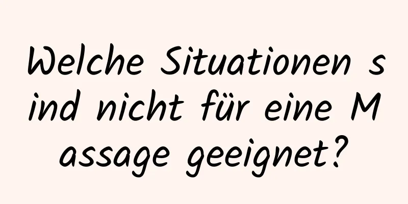 Welche Situationen sind nicht für eine Massage geeignet?