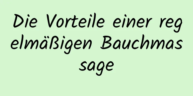 Die Vorteile einer regelmäßigen Bauchmassage