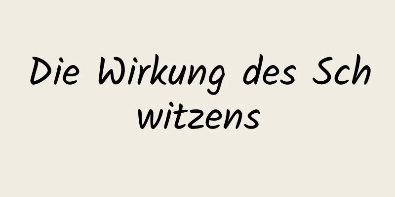 Die Wirkung des Schwitzens