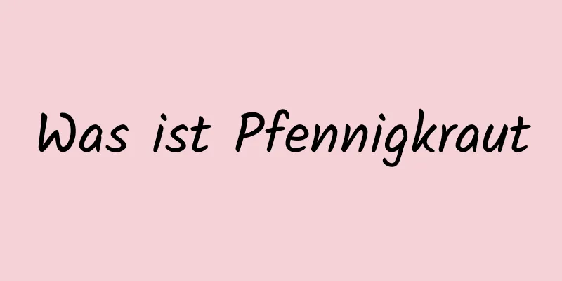 Was ist Pfennigkraut