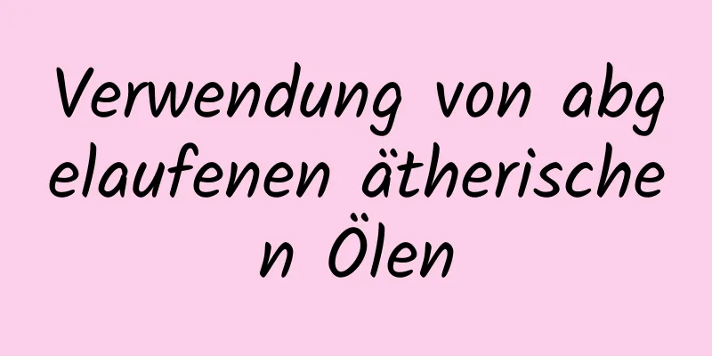 Verwendung von abgelaufenen ätherischen Ölen