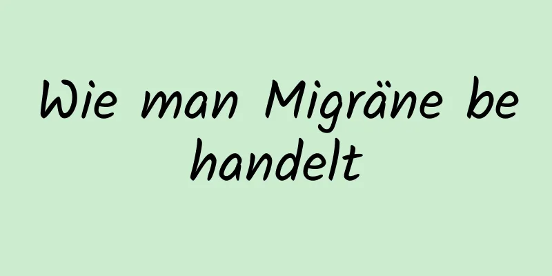 Wie man Migräne behandelt