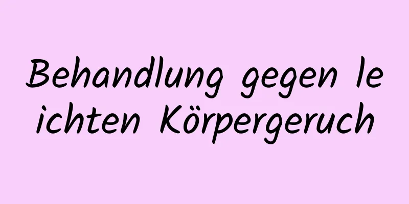 Behandlung gegen leichten Körpergeruch