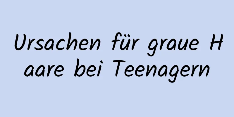 Ursachen für graue Haare bei Teenagern