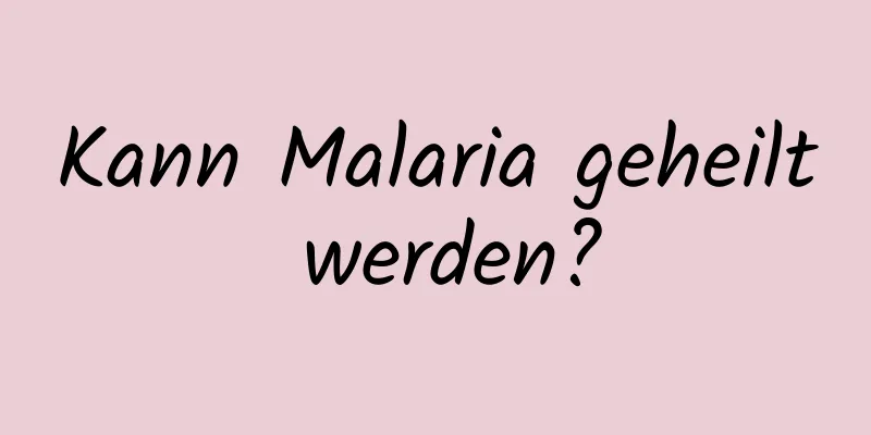 Kann Malaria geheilt werden?