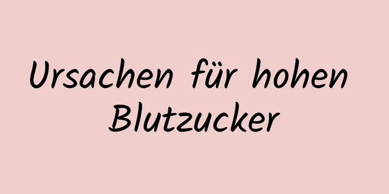 Ursachen für hohen Blutzucker