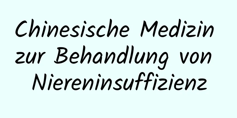 Chinesische Medizin zur Behandlung von Niereninsuffizienz