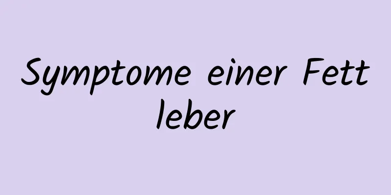 Symptome einer Fettleber