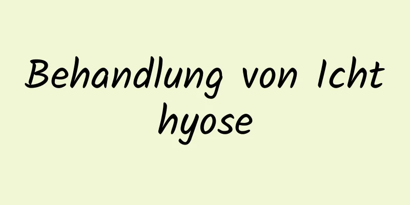 Behandlung von Ichthyose