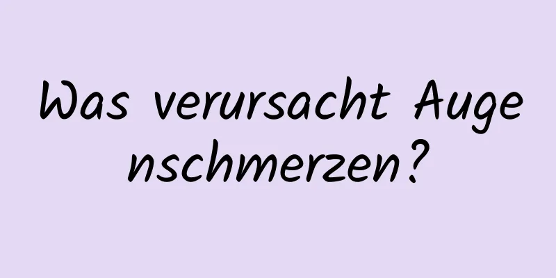 Was verursacht Augenschmerzen?