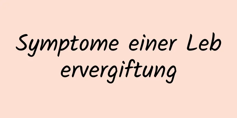 Symptome einer Lebervergiftung