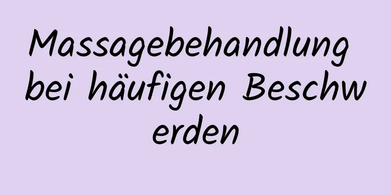 Massagebehandlung bei häufigen Beschwerden