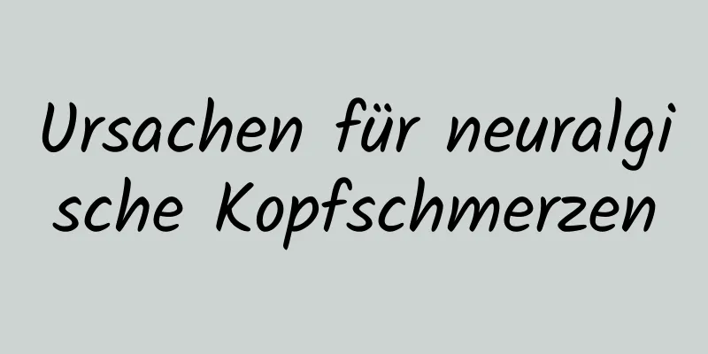 Ursachen für neuralgische Kopfschmerzen