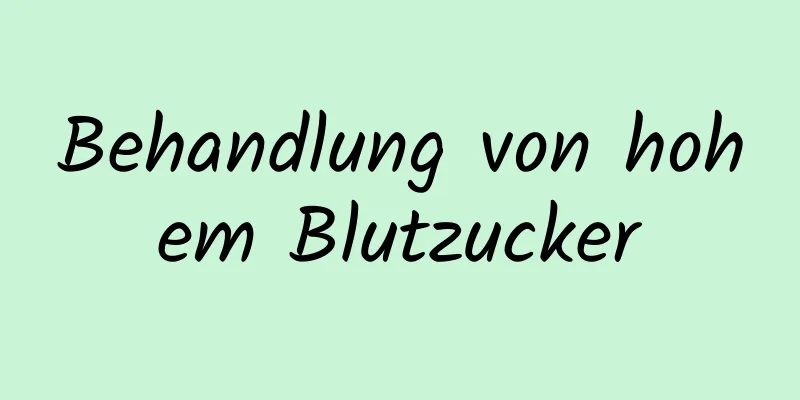 Behandlung von hohem Blutzucker