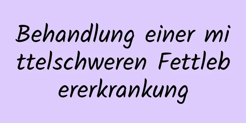 Behandlung einer mittelschweren Fettlebererkrankung