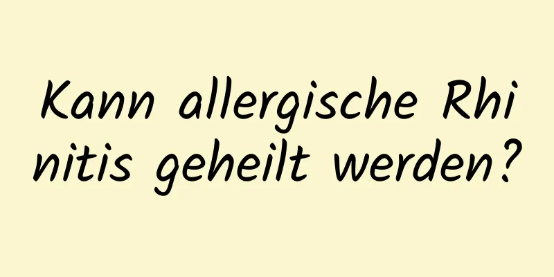 Kann allergische Rhinitis geheilt werden?