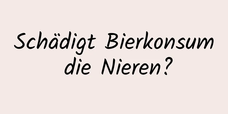 Schädigt Bierkonsum die Nieren?