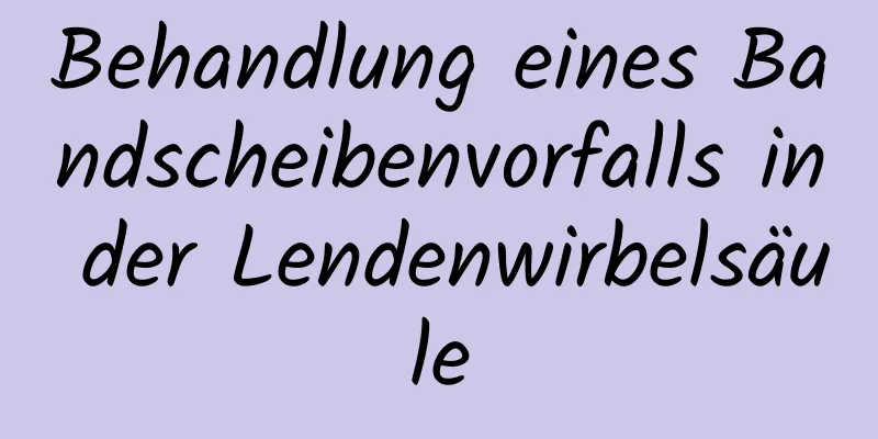 Behandlung eines Bandscheibenvorfalls in der Lendenwirbelsäule