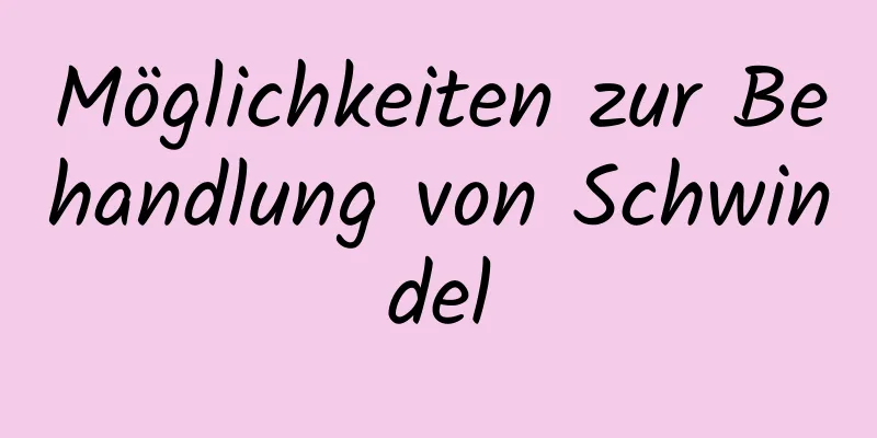 Möglichkeiten zur Behandlung von Schwindel