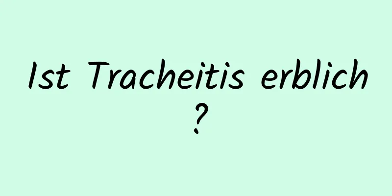 Ist Tracheitis erblich?