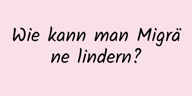 Wie kann man Migräne lindern?