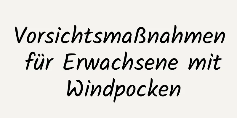 Vorsichtsmaßnahmen für Erwachsene mit Windpocken