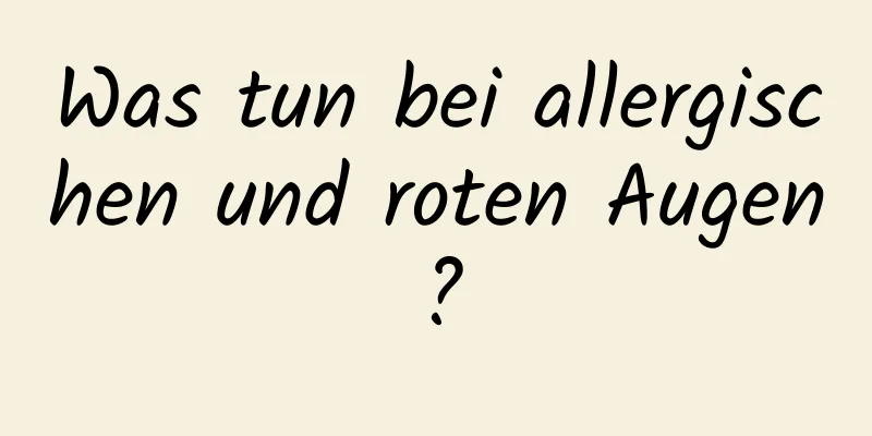 Was tun bei allergischen und roten Augen?