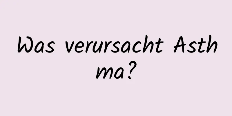 Was verursacht Asthma?