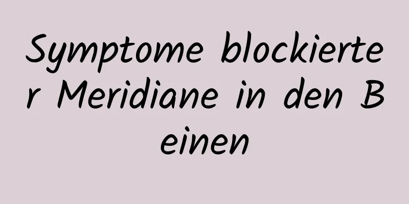 Symptome blockierter Meridiane in den Beinen