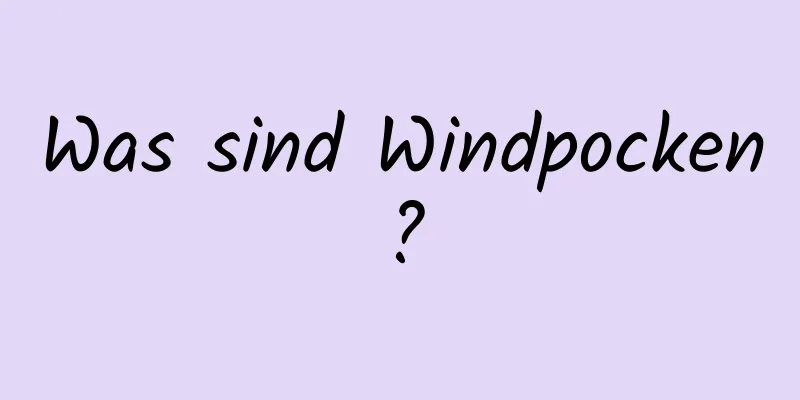 Was sind Windpocken?