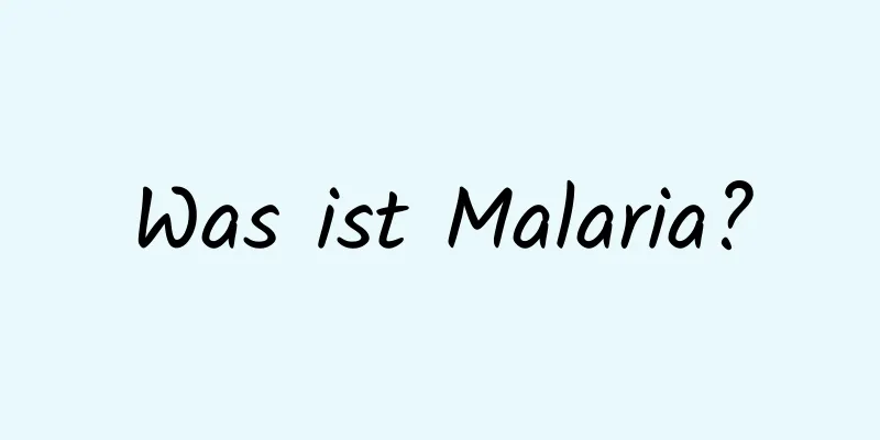 Was ist Malaria?