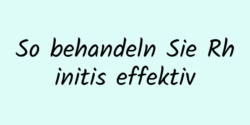 So behandeln Sie Rhinitis effektiv