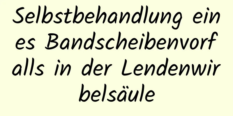 Selbstbehandlung eines Bandscheibenvorfalls in der Lendenwirbelsäule