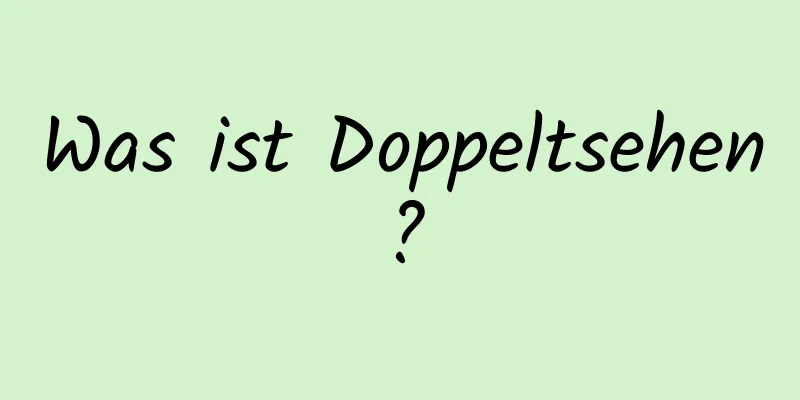 Was ist Doppeltsehen?