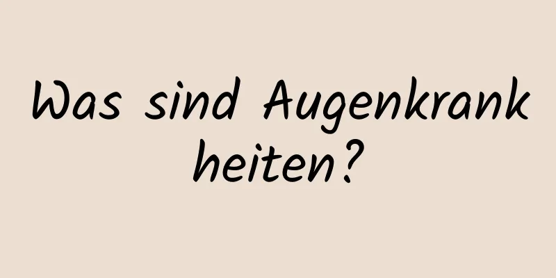 Was sind Augenkrankheiten?