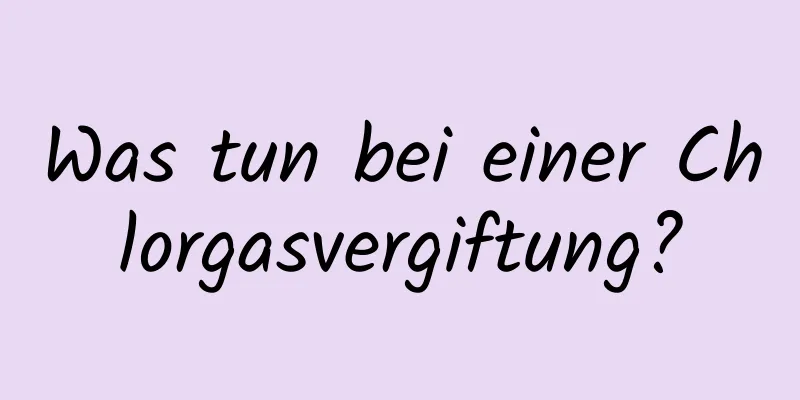 Was tun bei einer Chlorgasvergiftung?