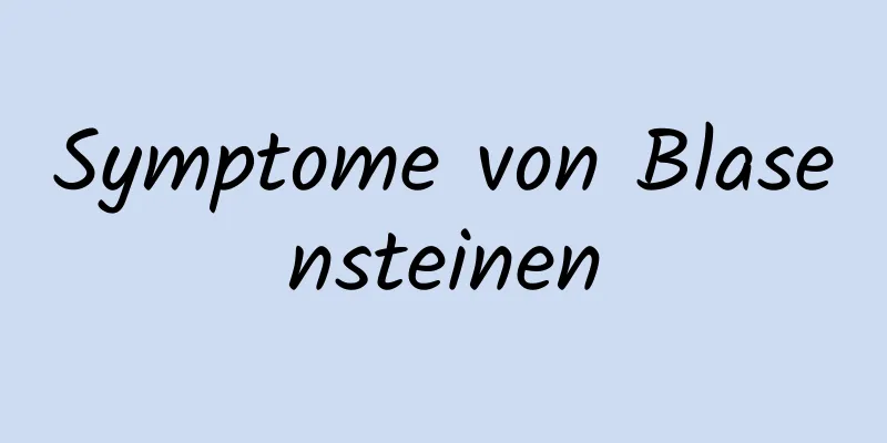 Symptome von Blasensteinen