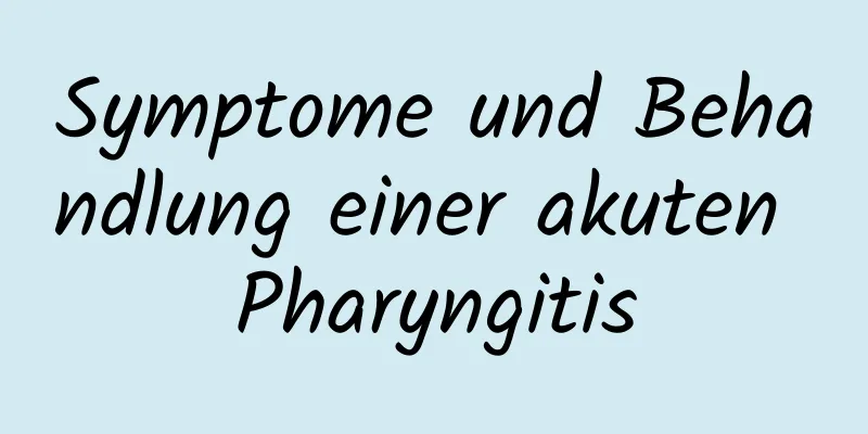 Symptome und Behandlung einer akuten Pharyngitis