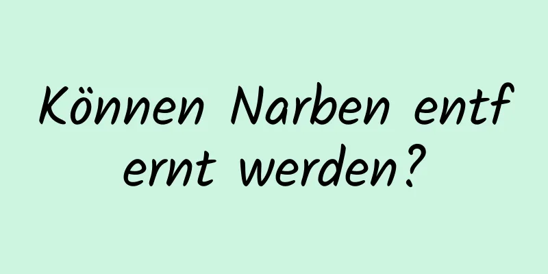 Können Narben entfernt werden?