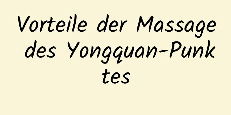 Vorteile der Massage des Yongquan-Punktes