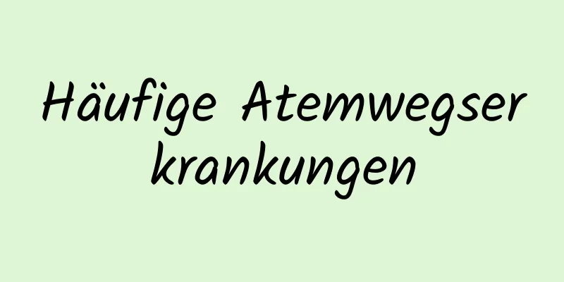 Häufige Atemwegserkrankungen