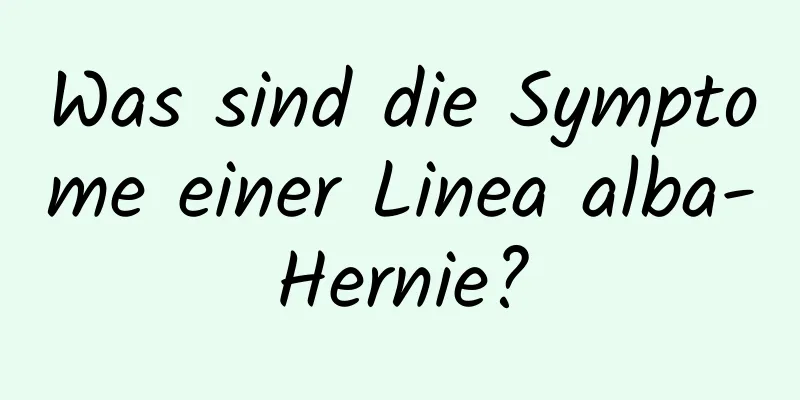 Was sind die Symptome einer Linea alba-Hernie?