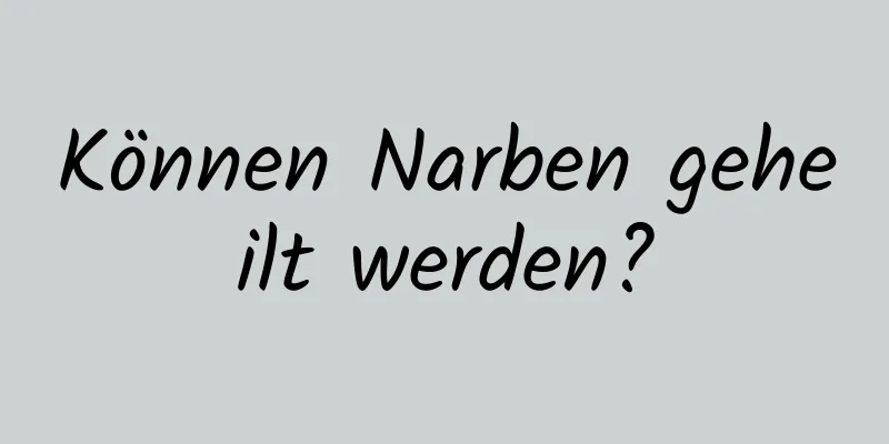 Können Narben geheilt werden?