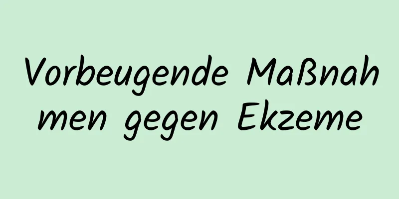 Vorbeugende Maßnahmen gegen Ekzeme